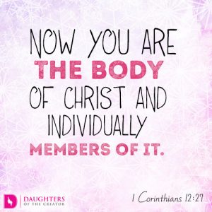 Now you are the body of Christ and individually members of it.